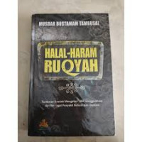 Halal-haram Ruqyah: tuntunan syari'ah mengatasi sihir, gangguan jin dan berbagai penyakit rohani dan jasmani