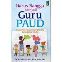 Harus Bangga Menjadi Guru PAUD : Panduan Praktis Mengenai Tumbuh Kembang dan Belajar Anak Usia Dini