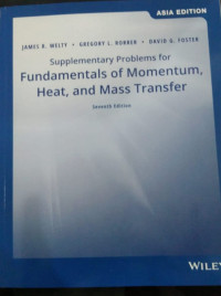 Supplementary problems for fundamenrtals of momentun, heat, and mass transfer