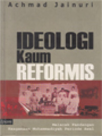 Ideologi Kaum Reformis : Melacak pandangan Keagamaan Muhammadiyah periode Awal / Achmad Jainuri