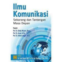 Ilmu komunikasi : sekarang dan tantangan masa depan / Editor: Farid Hamid dan Heri Budianto