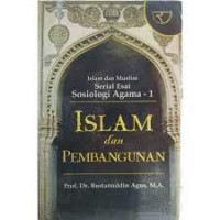 Islam dan pembangunan : Islam dan Muslim / Bustanuddin Agus