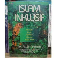 Islam inklusif : menuju sikap terbuka dalam beragama / Alwi Shihab