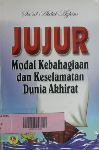 Jujur : modal kebahagiaan dan keselamatan dunia akhirat / Sa'id Abdul Azhim;Penerjemah: Saefudin Zuhri,Besus Hidayat Amin, Titi Tartiah