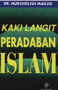 Kaki langit peradaban Islam : Nurcholish Madjid