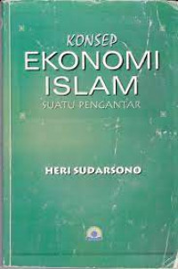 Konsep ekonomi islam : suatu pengantar / Heri Sudarsono