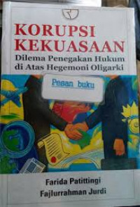 Korupsi Kekuasaan: Penegakan Hukum di Atas Hegemoni Oligarki