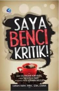 Saya Benci Kritik : Seperti Seccangkir Kopi Pahit, Kritik Meskipun Pahit Tapi membuat Kita semakin Melejit