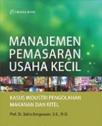 Manajemen Pemasaran Usaha Kecil: Kasus Industri Pengolahan Makanan dan Ritel