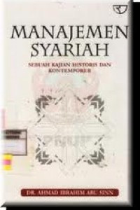 Manajemen syariah : sebuah kajian historis dan kontremporer / Ahmad Ibrahim Abu Sinn