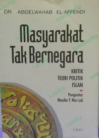 Masyarakat tak bernegara : kritik teori praktik islam / Abdelwahab el Affendi