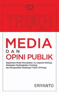 Media dan opini publik: bagaimana media menciptakan isu (agenda setting), melakukan pembingkaian (framing) dan mengarahkan pandangan publik (priming)