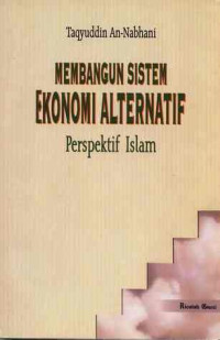 Membangun sistem ekonomi alternatif : Perspektif Islam / Taqyuddin Nabhani