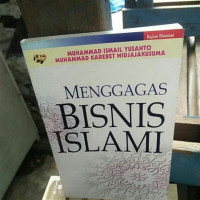 Menggagas bisnis Islami : Muhammad Ismail Yusanto, Muhammad Karebet Widjajakusuma; Penunting: Dadi M. Hasan Basri