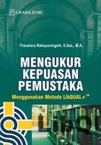 Mengukur Kepuasan Pemustaka: Menggunakan Metode LibQUAL+TM