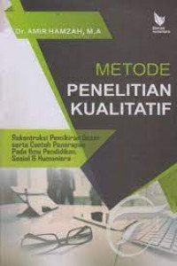 Metode Penelitian Kualitatif : Rekontruksi Pemikiran Dasar serta Contoh Penerapan pada Ilmu Pendidikan, Sosial dan Humaniora