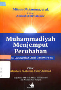 Muhammadiyah menjemput perubahan : tafsir gerakan sosial ekonomi politik / Mitsuo Nakamura [et.al]; Editor: Mukhaer Pakkanna dan Nur Achmad