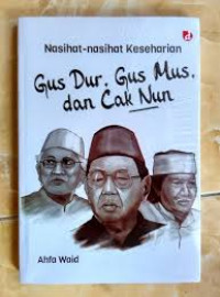 Nasihat-nasihat Keseharian Gus Dur, Gus Mus, dan Cak Nun