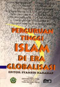 Perguruan tinggi islam di era globalisasi : A. Yaqub Matondang [et.al]; Editor, Syahrin Harahap