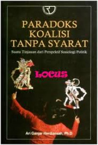 Paradoks koalisi tanpa syarat : Suatu Tinjauan dari Perspektif Sosiologi Politik