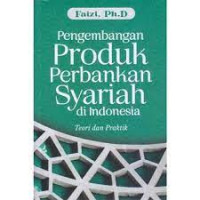 Pengembangan Produk Perbankan Syariah di Indonesia : Teori dan Praktik