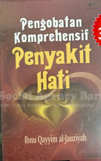 Pengobatan komprehensif penyakit hati : Ibnu Qayyim al Jauziyah; penerjemah: M. Alaika Salamulloh