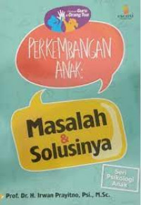 Perkembangan Anak : masalah dan solusinya , seri psikologi anak