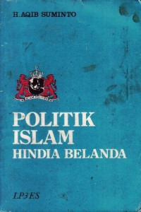 Politik Islam Hindia Belanda / Aqib Suminto