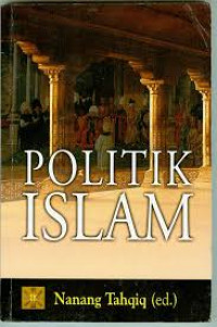 Politik Islam : Editor: Nanang Tahqiq