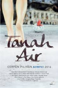 Tanah Air: Cerpen Pilihan Kompas 2016