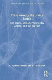 Transforming the Irvine ranch: Joan Irvine, William Pereira, Ray Watson, and the Big Plan