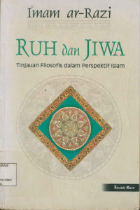 Ruh dan jiwa : tinjauan filosof dalam perspektif Islam / Imam Al Razi