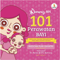 Seratus satu Perawatan Bayi: semua hal tentang perawatan bayi yang harus Mommy Ketahui