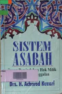 Sistem Asabah : Dasar pemindahan hak milik atas harta tinggala / Achmad Kuzari