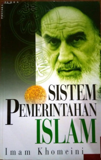 Sistem pemerintahan islam : Imam Khomeini; Penerjemah: Muhammad Anis Maulachela