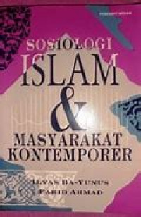 Sosiologi islam dan masyarakat kontemporer / Ilyas BA. Yunus dan Farid Ahmad