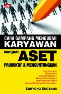 Cara Gampang Mengubah Karyawan Menjadi Aset Produktif dan Menguntungkan