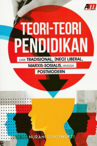 Teori-teori pendidikan dari tradisional, (Neo)Liberal, Marxis-Sosialis, hingga Postmodern