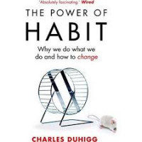 The Power of Habit: Why We Do What We Do and How to Change