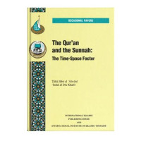 the Qur'an and the Sunnah : the time-space factor / Taha Jabir al Alwani dan Imad al Din Khalil