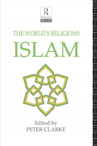 The World's Religions Islam : Edited by Peter Clarke