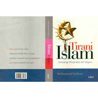 Tirani Islam : geniologi masyarakat dan negara / Muhammad Syahrul; Penerjemah: Saifuddin Zuhri Qudsy, Badrus Samsul Fata; Editor: Nur Kholik Ridwan