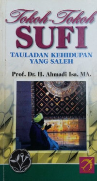 Tokoh-tokoh sufi : tauladan kehidupan yang saleh / Ahmadi Isa