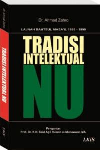 Tradisi intelektual NU: lajnah Bahtsul Masa'il 1926-1999 / Ahmad Zahro; Editor: Umaruddin Masdar