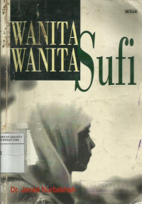 Wanita-wanita sufi : Javad Nurbakhsh; Penerjemah, M.S. Nasrullah dan Ahsin Mohammad