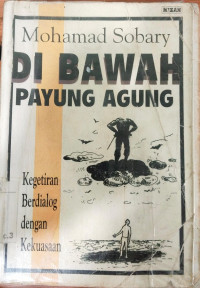 Di bawah payung agung : kegetiran berdialog dengan kekuasaan / Mohamad Sobary