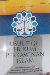 Ushul Fiqh Hukum Perkawinan Islam: dalil Penetapan Hukum Islam, keterkaitannya dengan Maqaasid al-Syari'ah, & Penerapannya pada Kasus Hukum Perkawinan Islam