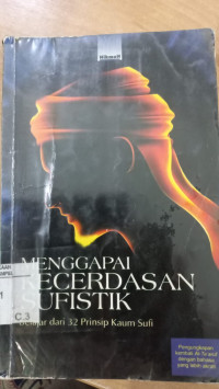 Menggapai kecerdasan sufistik : belajar dari 32 prinsip kaum sufi / Abu Bakar M. Kalabadzi; Penerjemah: Rahmani Astuti