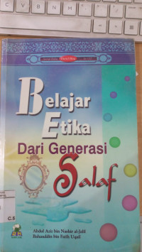 Belajar etika dari generasi salaf / Abdul Aziz bin Nashir al Jalil dan Baha'uddin bin Fatih Uqail; Penerjemah : Abu Humaira