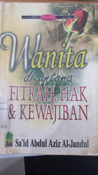 Wanita di antara fitrah, hak dan kewajiban : Said Abdul Aziz Jandul; Alih bahasa: Musthofa Aini